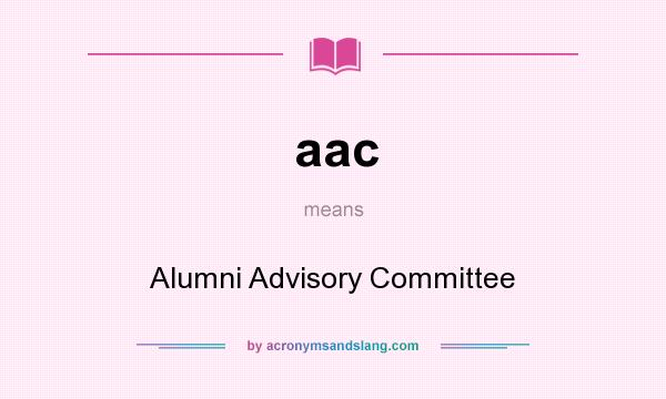 What does aac mean? It stands for Alumni Advisory Committee