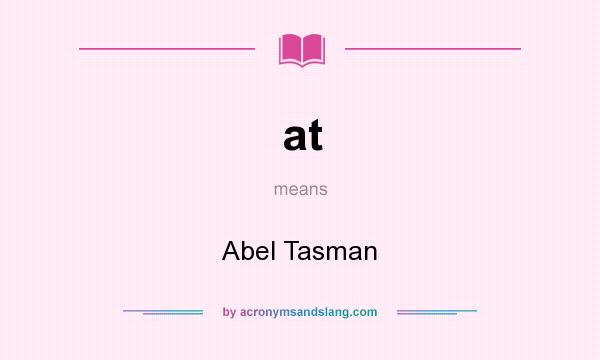 What does at mean? It stands for Abel Tasman