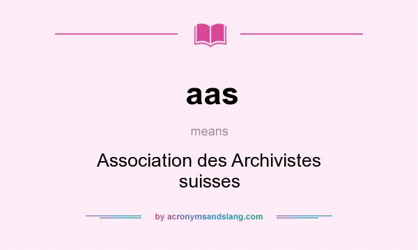 What does aas mean? It stands for Association des Archivistes suisses