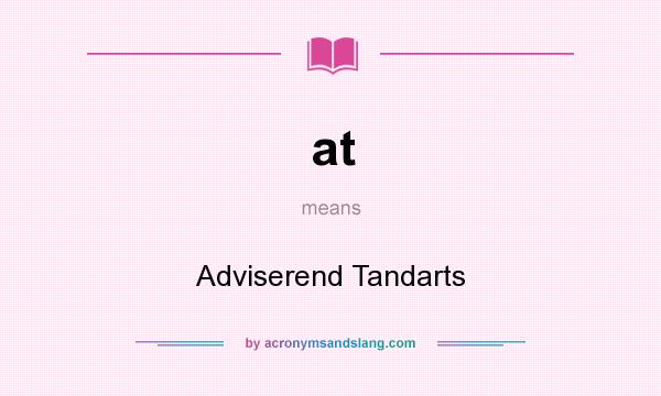 What does at mean? It stands for Adviserend Tandarts