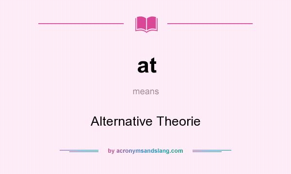 What does at mean? It stands for Alternative Theorie