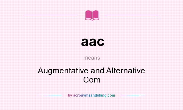 What does aac mean? It stands for Augmentative and Alternative Com