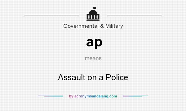 What does ap mean? It stands for Assault on a Police