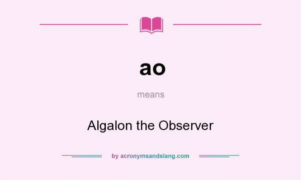 What does ao mean? It stands for Algalon the Observer