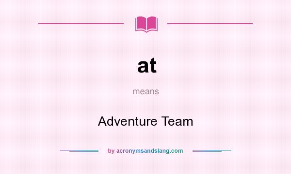 What does at mean? It stands for Adventure Team