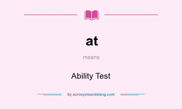 What does at mean? It stands for Ability Test