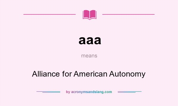 What does aaa mean? It stands for Alliance for American Autonomy