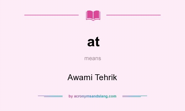 What does at mean? It stands for Awami Tehrik