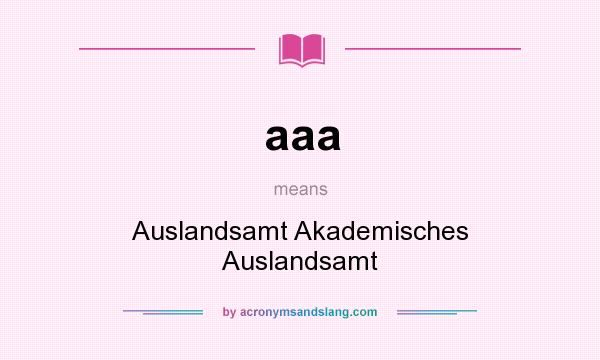 What does aaa mean? It stands for Auslandsamt Akademisches Auslandsamt