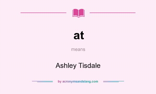 What does at mean? It stands for Ashley Tisdale