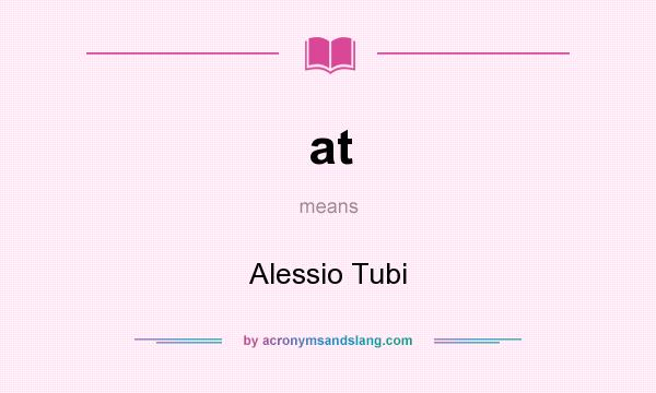 What does at mean? It stands for Alessio Tubi