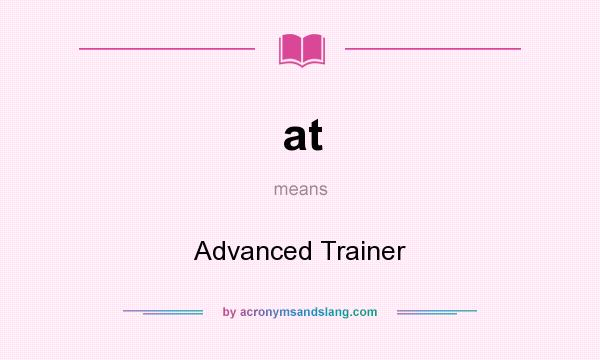 What does at mean? It stands for Advanced Trainer