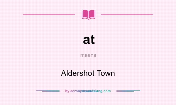 What does at mean? It stands for Aldershot Town