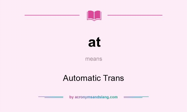 What does at mean? It stands for Automatic Trans