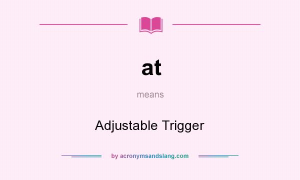 What does at mean? It stands for Adjustable Trigger