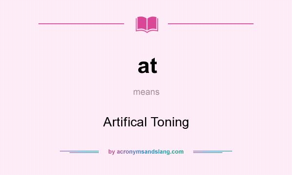 What does at mean? It stands for Artifical Toning