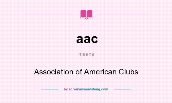 What does aac mean? It stands for Association of American Clubs