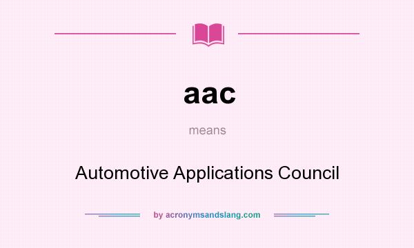 What does aac mean? It stands for Automotive Applications Council