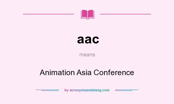 What does aac mean? It stands for Animation Asia Conference