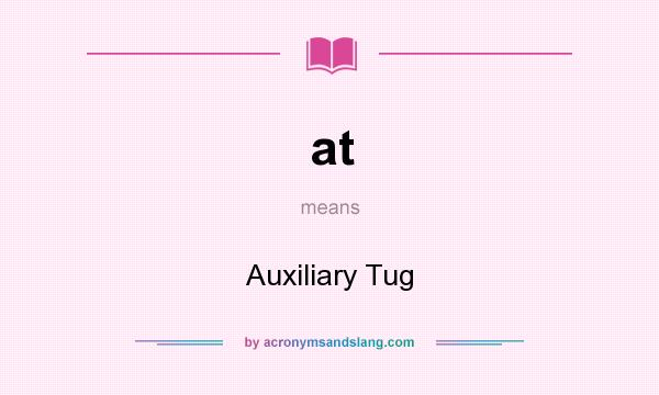 What does at mean? It stands for Auxiliary Tug