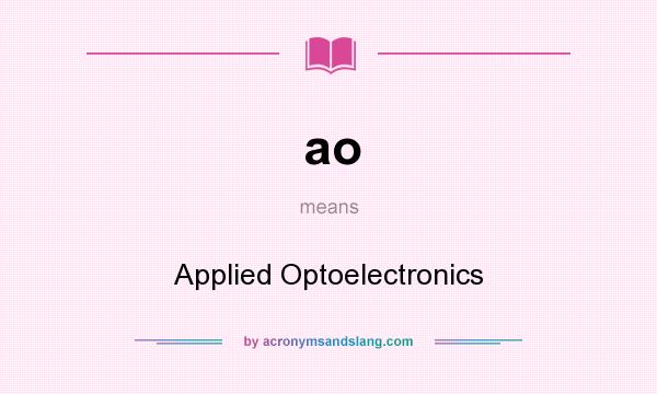 What does ao mean? It stands for Applied Optoelectronics