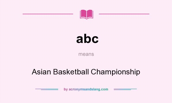What does abc mean? It stands for Asian Basketball Championship