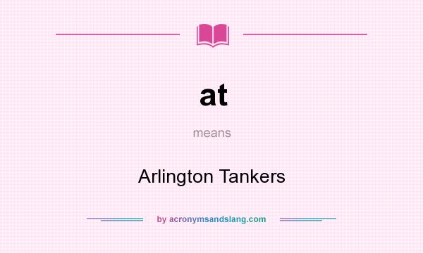 What does at mean? It stands for Arlington Tankers