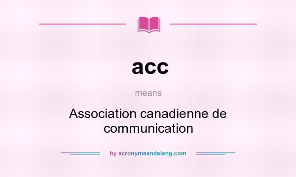 What does acc mean? It stands for Association canadienne de communication
