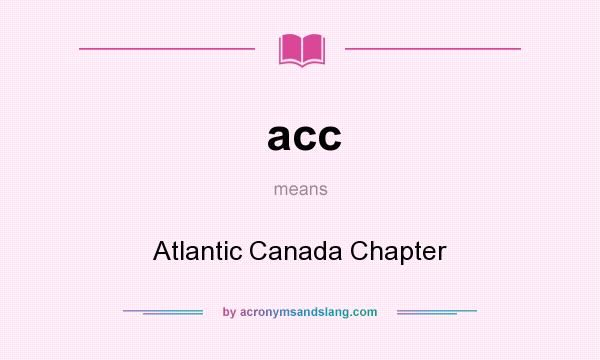 What does acc mean? It stands for Atlantic Canada Chapter