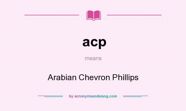 What does acp mean? It stands for Arabian Chevron Phillips