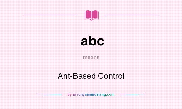 What does abc mean? It stands for Ant-Based Control
