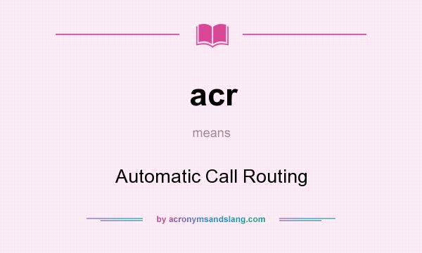 What does acr mean? It stands for Automatic Call Routing