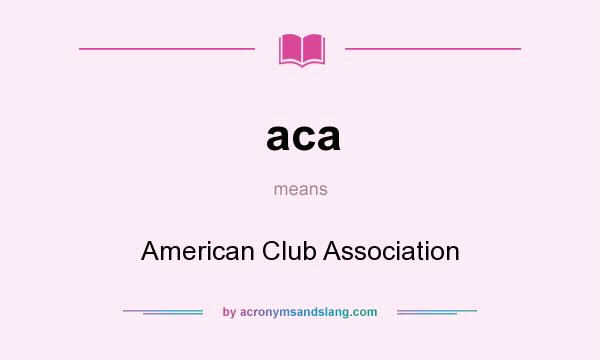 What does aca mean? It stands for American Club Association