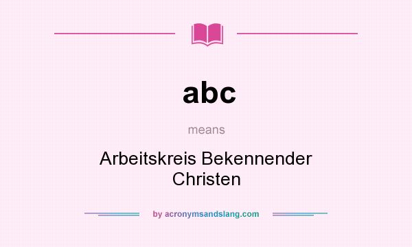 What does abc mean? It stands for Arbeitskreis Bekennender Christen