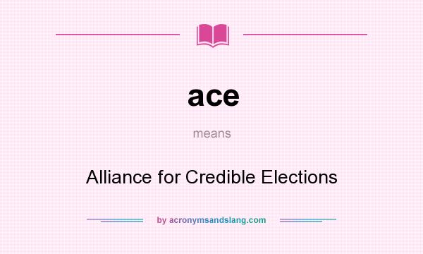 What does ace mean? It stands for Alliance for Credible Elections