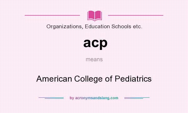 What does acp mean? It stands for American College of Pediatrics