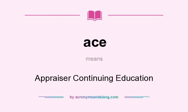 What does ace mean? It stands for Appraiser Continuing Education