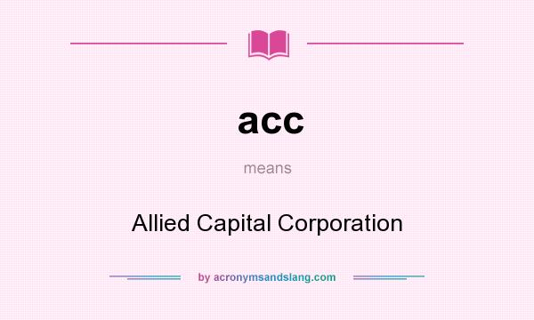 What does acc mean? It stands for Allied Capital Corporation