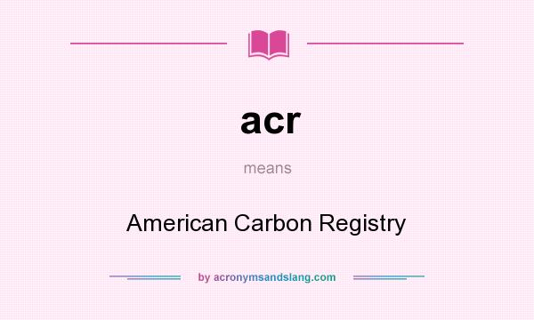 What does acr mean? It stands for American Carbon Registry