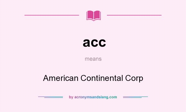 What does acc mean? It stands for American Continental Corp