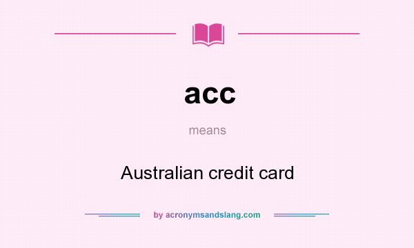 What does acc mean? It stands for Australian credit card