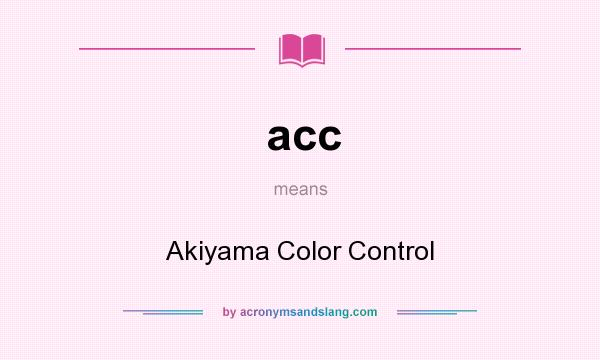 What does acc mean? It stands for Akiyama Color Control