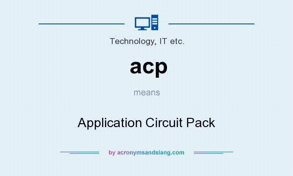 What does acp mean? It stands for Application Circuit Pack