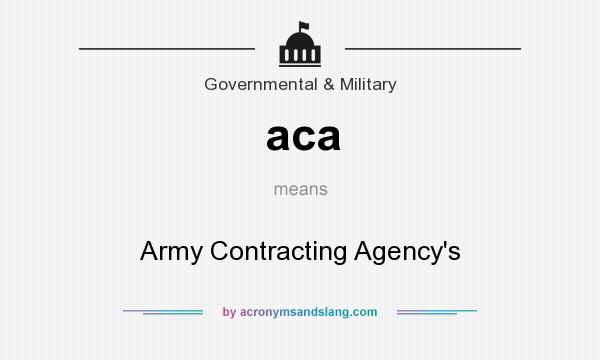 What does aca mean? It stands for Army Contracting Agency`s