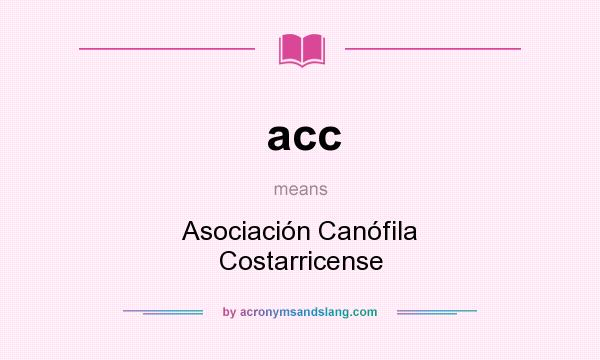 What does acc mean? It stands for Asociación Canófila Costarricense