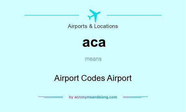 What does aca mean? It stands for Airport Codes Airport