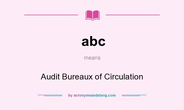 What does abc mean? It stands for Audit Bureaux of Circulation
