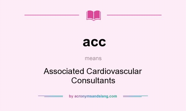 What does acc mean? It stands for Associated Cardiovascular Consultants