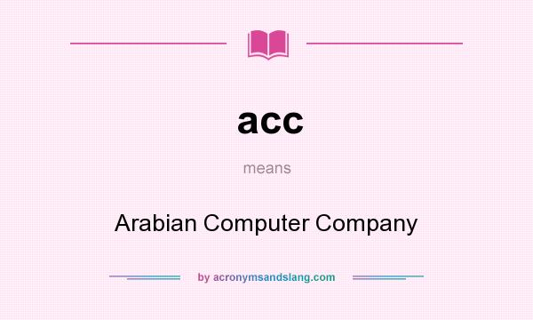 What does acc mean? It stands for Arabian Computer Company