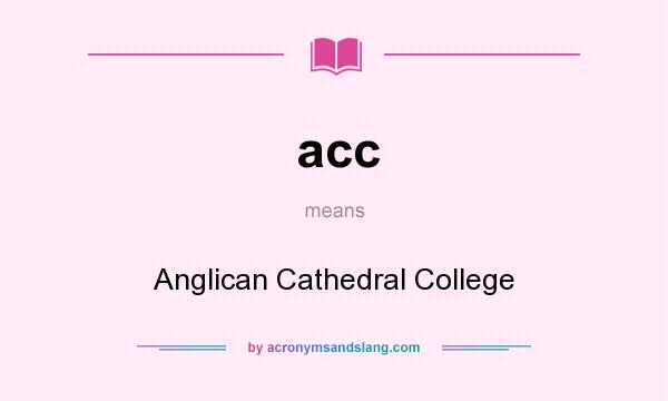 What does acc mean? It stands for Anglican Cathedral College